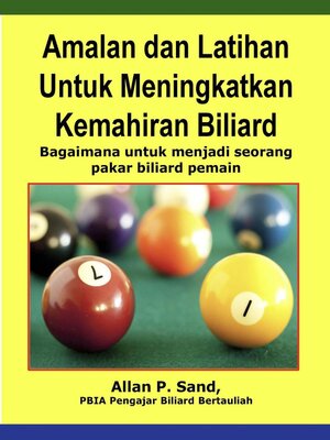 cover image of Amalan dan Latihan Untuk Meningkatkan Kemahiran Biliard--Bagaimana untuk menjadi seorang pakar biliard pemain